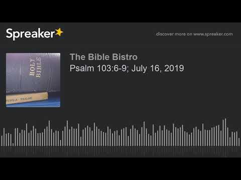 Psalm 103:6-9; July 16, 2019