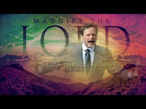 “Magnify The Lord…” Psalm 34:3-4 • ​Dr. Tobey Montgomery 12/17/17