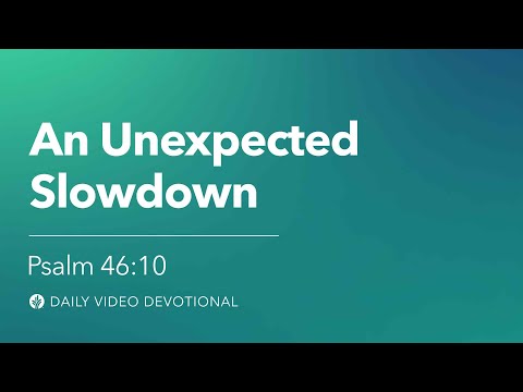 An Unexpected Slowdown| Psalm 46:10 | Our Daily Bread Video Devotional