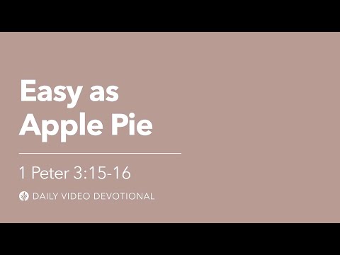 Easy as Apple Pie | 1 Peter 3:15–16 | Our Daily Bread Video Devotional