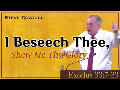 2019 KJV Jubilee - I Beseech Thee, Shew Me Thy Glory (Exodus 33:7-23) - Steve Cowgil