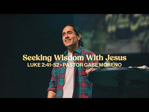 Seeking Wisdom With Jesus (Luke 2:41-52) - Pastor Gabe Moreno