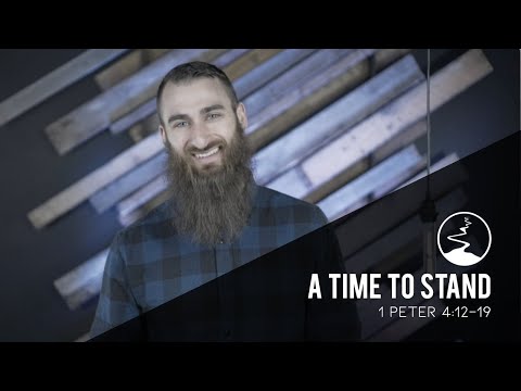 A Time To Stand | 1 Peter 4:12-19