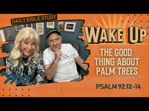 WakeUp Daily Devotional | The Good Thing About Palm Trees | Psalm 92:12-14