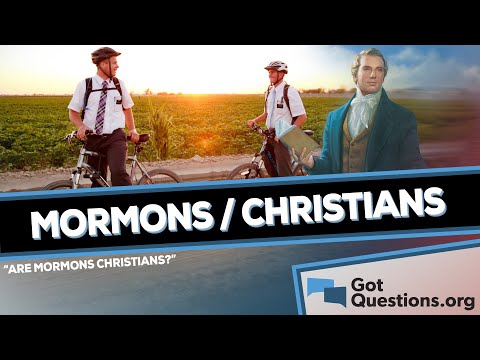 Are Mormons Christians?  |  GotQuestions.org