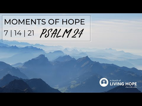 Psalm 24:1-3 | Clean Hands Pure Heart | Moments of Hope | 7.14.21