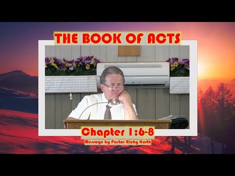 Acts 1:6-8 Message by Ricky Kurth