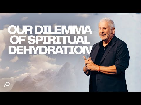 Our Dilemma of Spiritual Dehydration - Louie Giglio