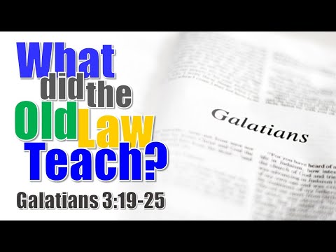 "What Did The Old Law Teach?" - Galatians 3:19-25