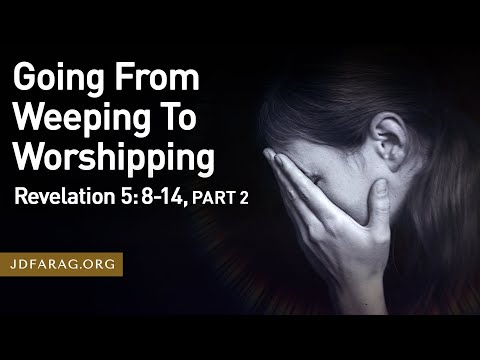 Sunday Sermon, Going From Weeping To Worshipping, Part 2 - Revelation 5:8-14 - August 25th, 2024