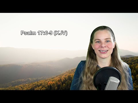 Psalm 17:6-9 KJV - Protection - Scripture Songs