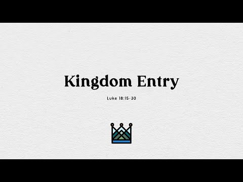 SLE Church 12 Dec 2021 8:45am - Kingdom Entry (Luke 18:15-30)