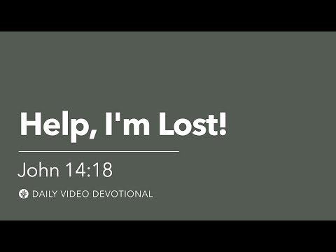 Help, I'm Lost! | John 14:18 | Our Daily Bread Video Devotional