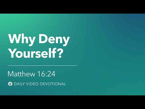 Why Deny Yourself? | Matthew 16:24 | Our Daily Bread Video Devotional