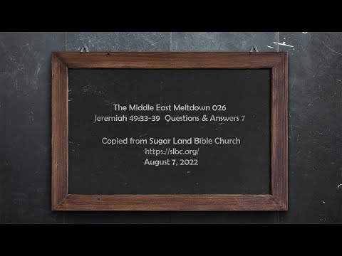 Middle East Meltdown 026 Jeremiah 49:33-39 - Q&A 7 - 08-07-2022