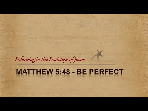 Matthew 5:48 - You are to be Perfect