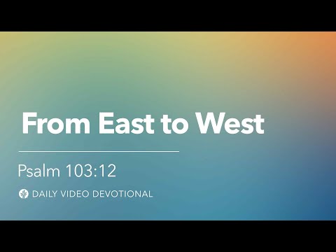 From East to West | Psalm 103:12 | Our Daily Bread Video Devotional