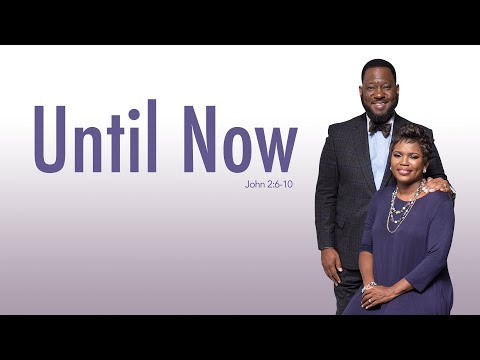 Until Now - John 2:6-10