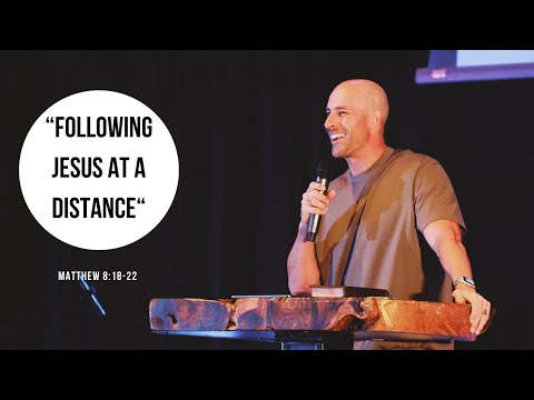 Following Jesus at a distance // Matthew 8: 18-22