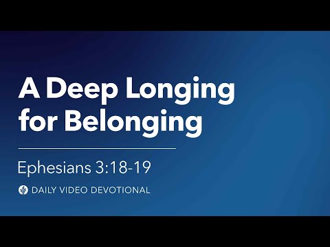 A Deep Longing for Belonging | Ephesians 3:18–19 | Our Daily Bread Video Devotional