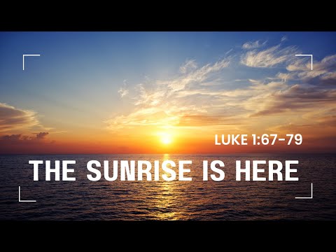 The Sunrise Is Here [ Luke 1:67-79 ] by Matt Floreen