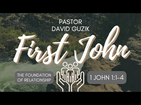 1 John 1:1-4 – The Foundation of Relationship