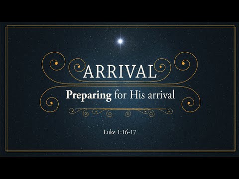 Arrival: Preparing for His Arrival (Luke 1:16-17)