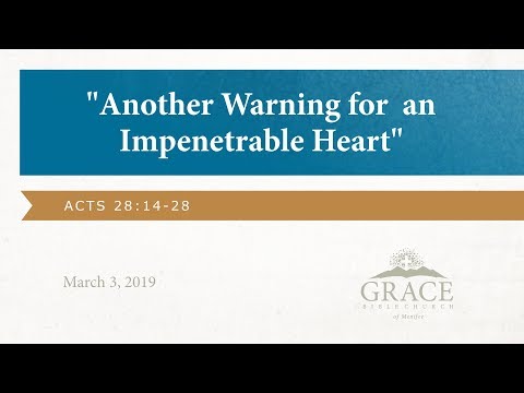 Another Warning for an Impenetrable Heart - Acts 28:14-28, March 3