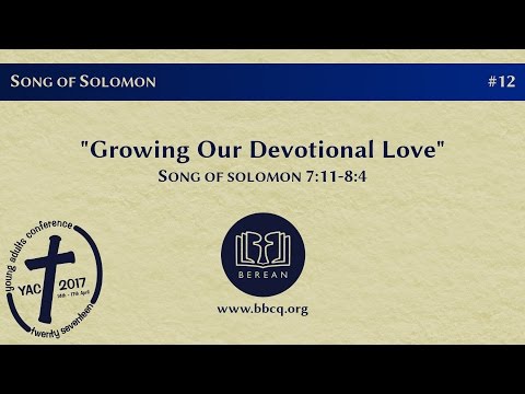 12 / 3. Growing Our Devotional Love (Song of Solomon 7:11-8:4)