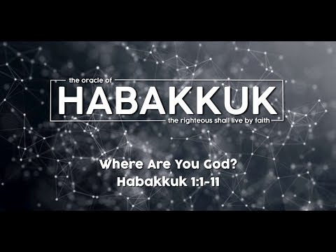Habakkuk 1:1-11: "Where Are You God"