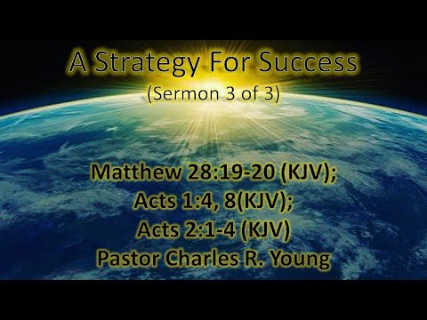 A Strategy For Success (Sermon 3 of 3), Matthew 28:19-20; Acts 1:4, 8; Acts 2:1-4 (KJV)