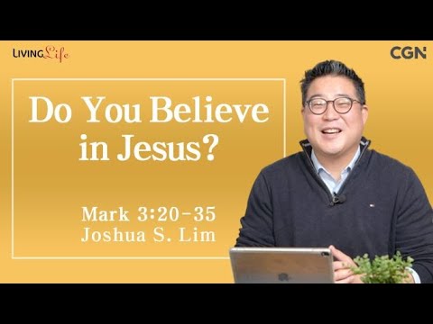 Do You Believe in Jesus? (Mark 3:20-35) - Living Life 01/08/2024 Daily Devotional Bible Study