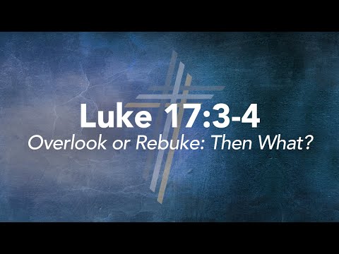 November 15, 2020 | Overlook or Rebuke: Then What? - Luke 17:3-4