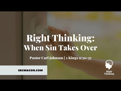 Right Thinking: When Sin Takes Over (2 Kings 9:30-37)