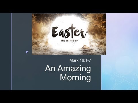 An Amazing Morning (Mark 16:1-7)
