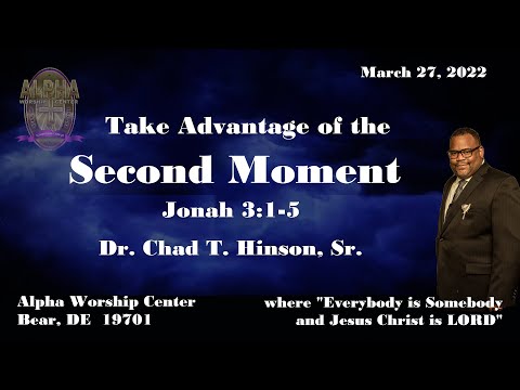 Take Advantage of the Second Moment - Jonah 3:1-5 with Dr. Chad T. Hinson, Sr. on March 27, 2022.