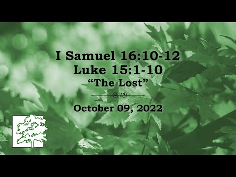 October 9, 2022 | I Samuel 16:10-12; Luke 15:1-10 | “The Lost”