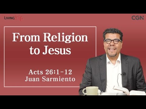 From Religion to Jesus (Acts 26:1-12) - Living Life 08/23/2023 Daily Devotional Bible Study
