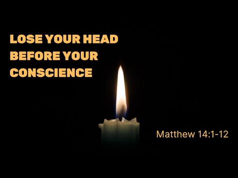 Lose Your Head Before Your Conscience [ Matthew 14:1-12 ] by Tim Cantrell