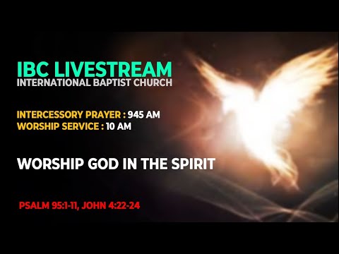 IBC Sermon LiveStream_Worship God in the Spirit (Psalm 95:1-11,John 4:22-24)_31May2020
