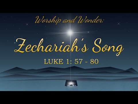 Dec. 19, 2021 - "Zechariah's Song" - Advent : Love - Luke 1: 57-80 - Pastor John Gillespie