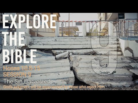 Lifeway | Explore the Bible : The Sin Harvested ( Hosea 10:5-15)