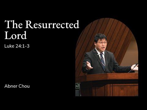 Abner Chou | TMS Chapel | The Resurrected Lord - Luke 24:1-3